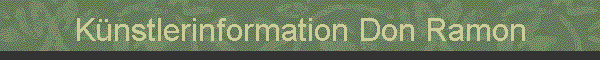 K�nstlerinformation Don Ramon