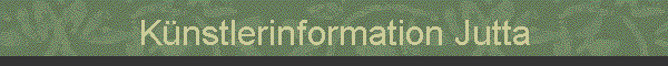 K�nstlerinformation Jutta
